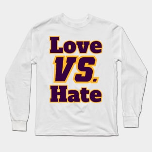 Love VS Hate Life Quotes Long Sleeve T-Shirt